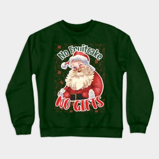 No Fruitcake, No Gifts: Whimsical Santa Holiday Design for Festive Humor Crewneck Sweatshirt